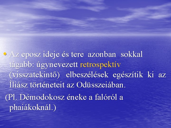  • Az eposz ideje és tere azonban sokkal tágabb: úgynevezett retrospektív (visszatekintő) elbeszélések