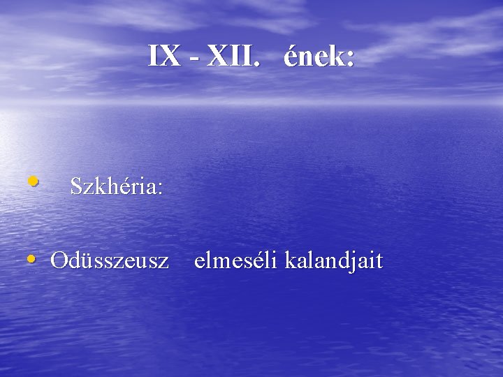 IX - XII. ének: • Szkhéria: • Odüsszeusz elmeséli kalandjait 