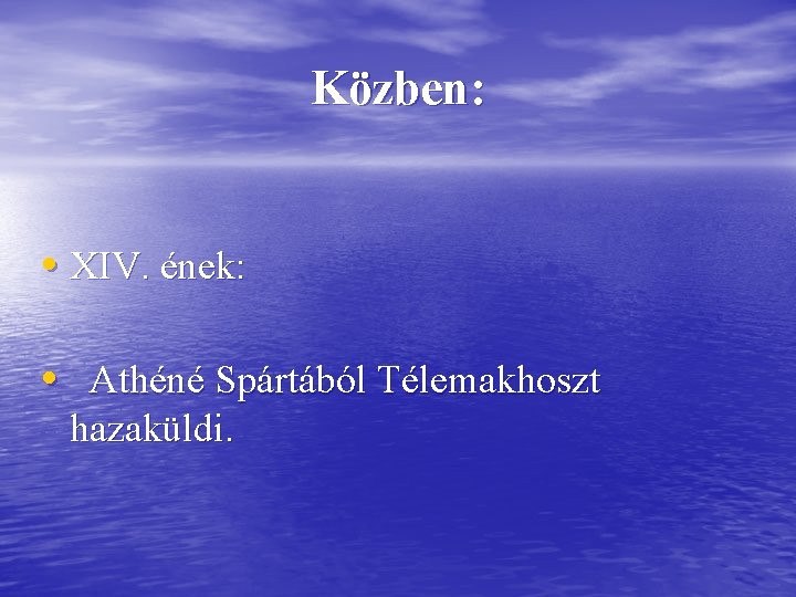 Közben: • XIV. ének: • Athéné Spártából Télemakhoszt hazaküldi. 