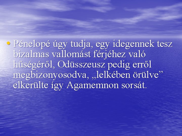  • Pénelopé úgy tudja, egy idegennek tesz bizalmas vallomást férjéhez való hűségéről, Odüsszeusz