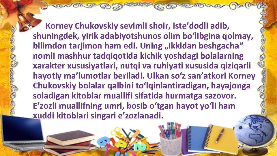  • Korney Chukovskiy sevimli shoir, iste’dodli adib, shuningdek, yirik adabiyotshunos olim bo‘libgina qolmay,