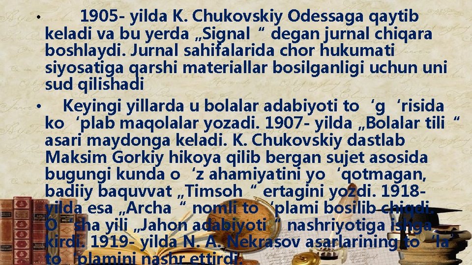 1905 - yilda K. Chukovskiy Odessaga qaytib keladi va bu yerda „Signal“ degan jurnal