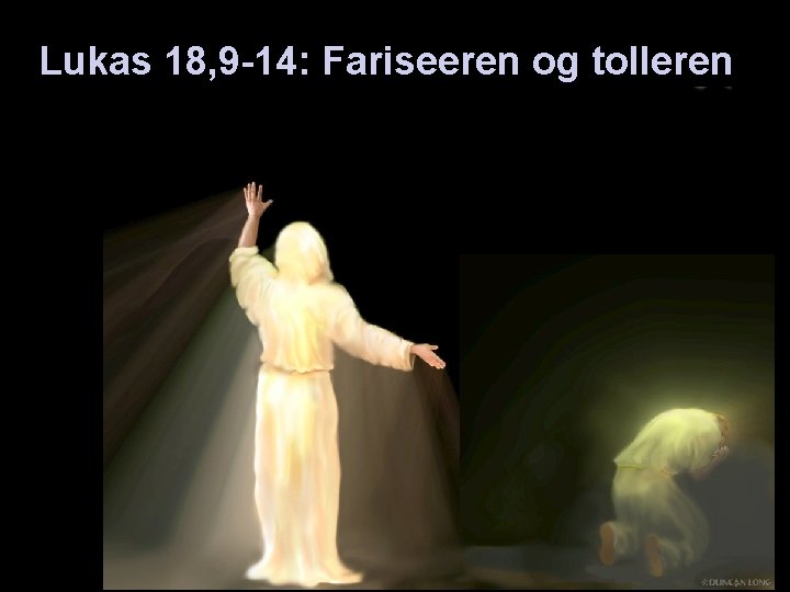 Lukas 18, 9 -14: Fariseeren og tolleren 