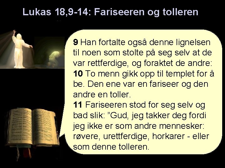 Lukas 18, 9 -14: Fariseeren og tolleren 9 Han fortalte også denne lignelsen til