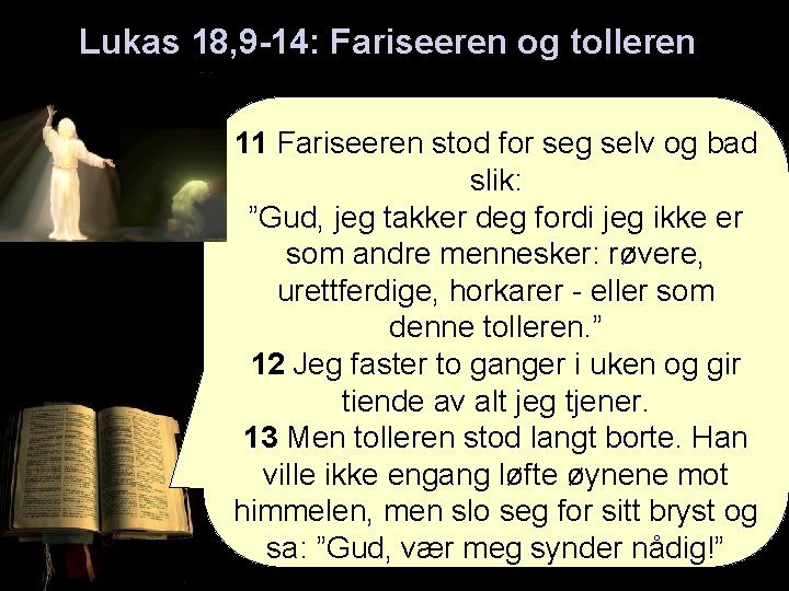 Lukas 18, 9 -14: Fariseeren og tolleren 11 Fariseeren stod for seg selv og