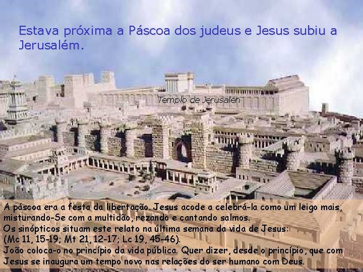 Estava próxima a Páscoa dos judeus e Jesus subiu a Jerusalém. Templo de Jerusalén