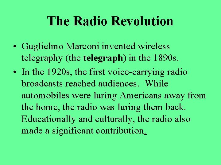 The Radio Revolution • Guglielmo Marconi invented wireless telegraphy (the telegraph) in the 1890