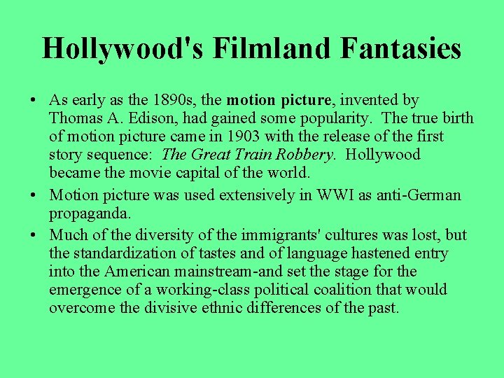 Hollywood's Filmland Fantasies • As early as the 1890 s, the motion picture, invented