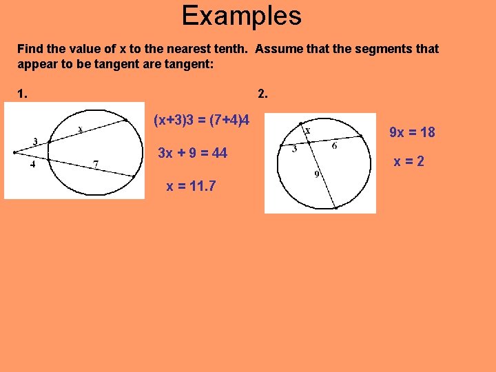 Examples Find the value of x to the nearest tenth. Assume that the segments