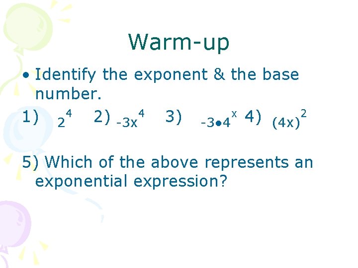 Warm-up • Identify the exponent & the base number. 1) 24 2) -3 x