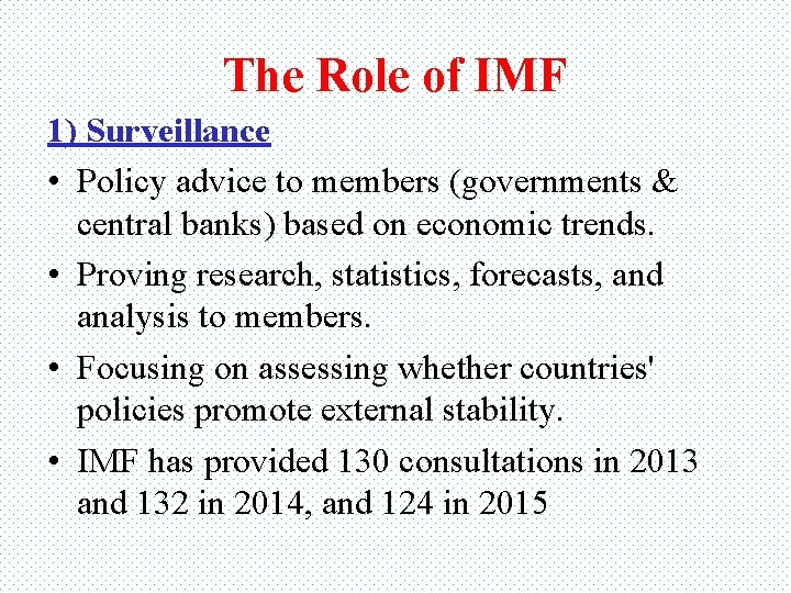 The Role of IMF 1) Surveillance • Policy advice to members (governments & central