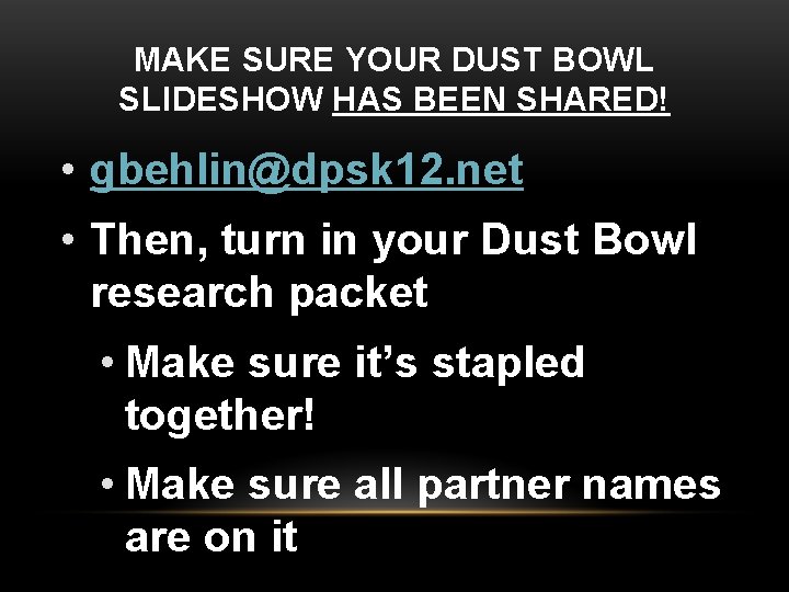 MAKE SURE YOUR DUST BOWL SLIDESHOW HAS BEEN SHARED! • gbehlin@dpsk 12. net •
