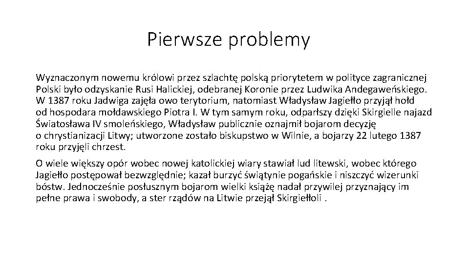 Pierwsze problemy Wyznaczonym nowemu królowi przez szlachtę polską priorytetem w polityce zagranicznej Polski było