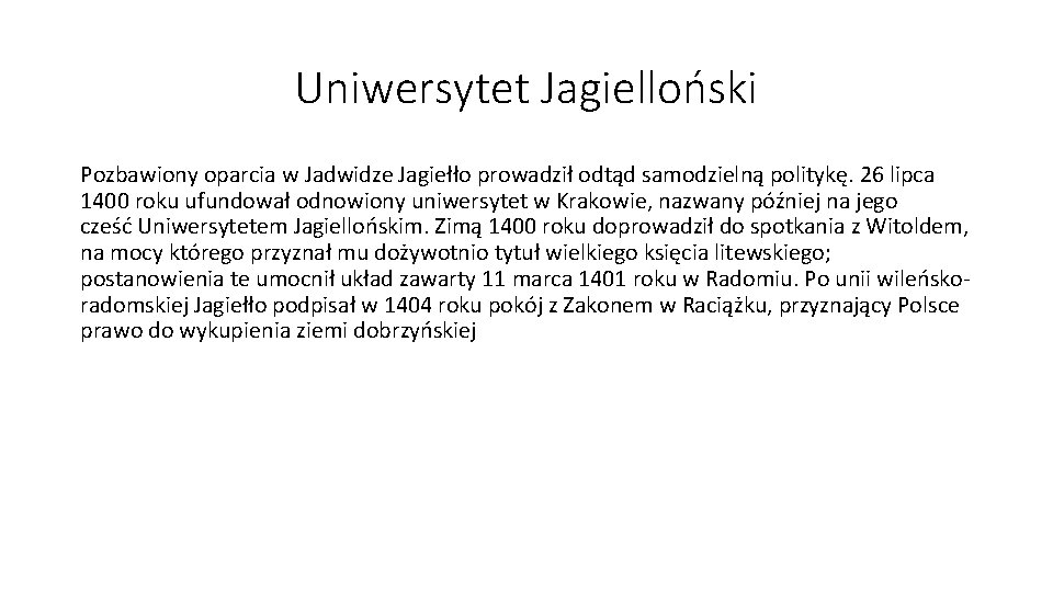 Uniwersytet Jagielloński Pozbawiony oparcia w Jadwidze Jagiełło prowadził odtąd samodzielną politykę. 26 lipca 1400