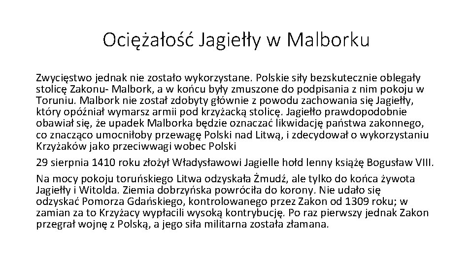 Ociężałość Jagiełły w Malborku Zwycięstwo jednak nie zostało wykorzystane. Polskie siły bezskutecznie oblegały stolicę