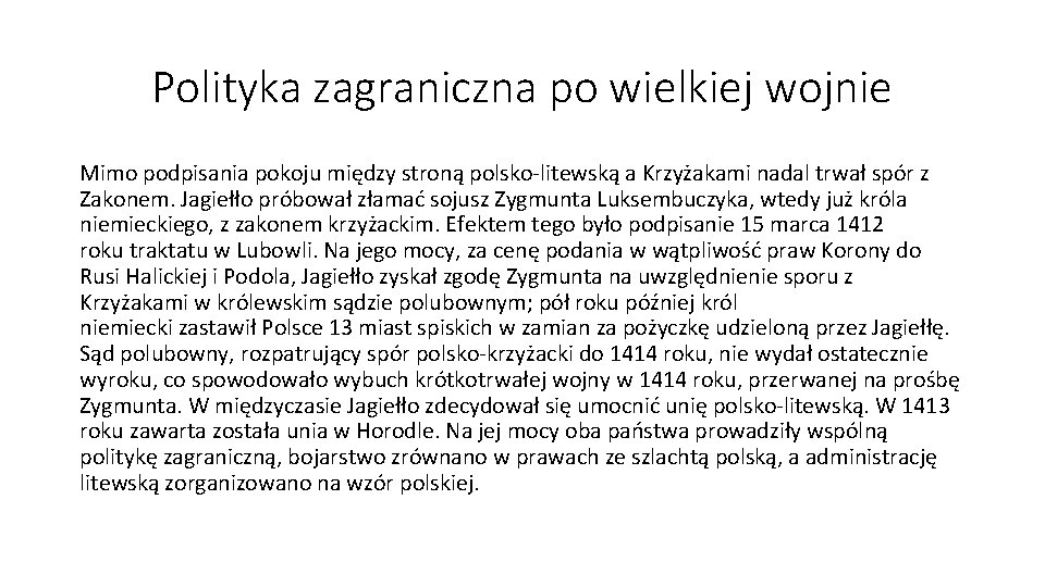 Polityka zagraniczna po wielkiej wojnie Mimo podpisania pokoju między stroną polsko-litewską a Krzyżakami nadal