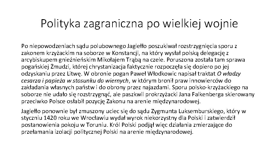 Polityka zagraniczna po wielkiej wojnie Po niepowodzeniach sądu polubownego Jagiełło poszukiwał rozstrzygnięcia sporu z