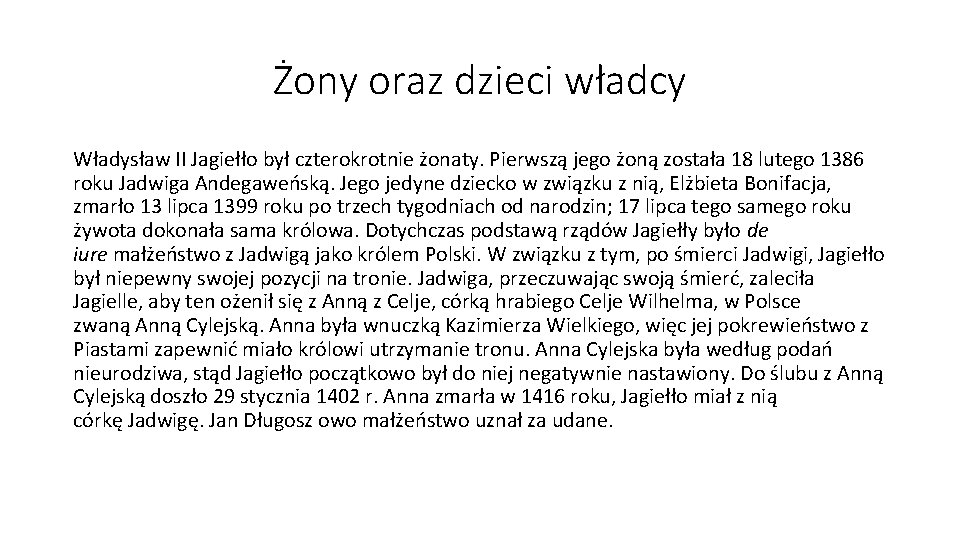 Żony oraz dzieci władcy Władysław II Jagiełło był czterokrotnie żonaty. Pierwszą jego żoną została