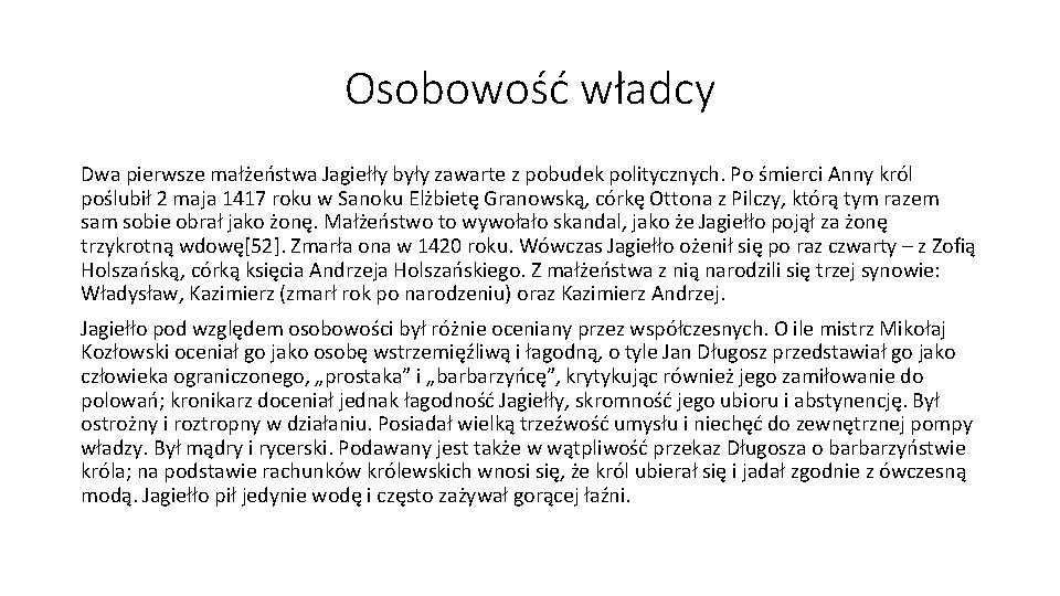 Osobowość władcy Dwa pierwsze małżeństwa Jagiełły były zawarte z pobudek politycznych. Po śmierci Anny