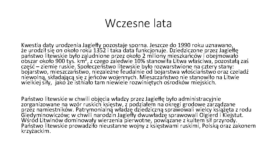 Wczesne lata Kwestia daty urodzenia Jagiełły pozostaje sporna. Jeszcze do 1990 roku uznawano, że