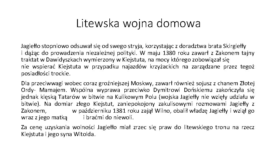 Litewska wojna domowa Jagiełło stopniowo odsuwał się od swego stryja, korzystając z doradztwa brata