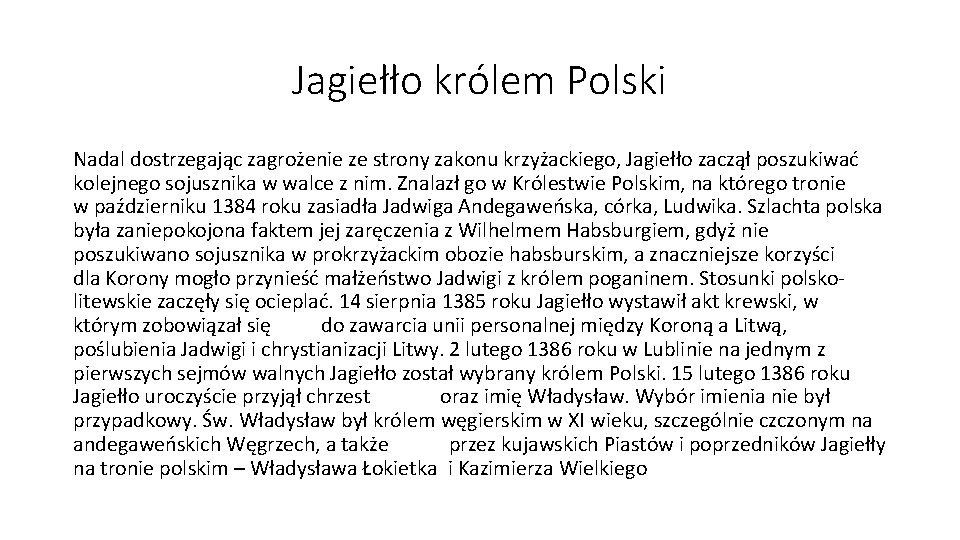 Jagiełło królem Polski Nadal dostrzegając zagrożenie ze strony zakonu krzyżackiego, Jagiełło zaczął poszukiwać kolejnego