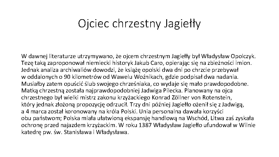 Ojciec chrzestny Jagiełły W dawnej literaturze utrzymywano, że ojcem chrzestnym Jagiełły był Władysław Opolczyk.