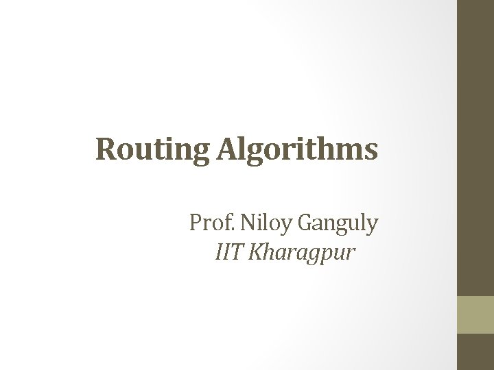 Routing Algorithms Prof. Niloy Ganguly IIT Kharagpur 