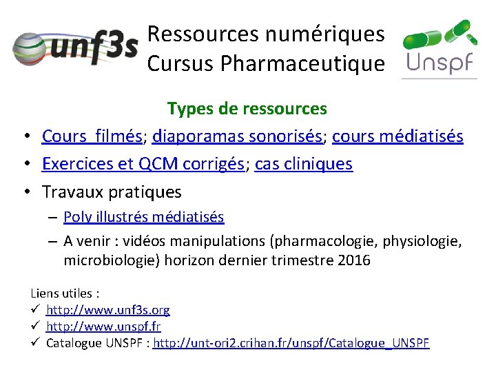 Ressources numériques Cursus Pharmaceutique Types de ressources • Cours filmés; diaporamas sonorisés; cours médiatisés
