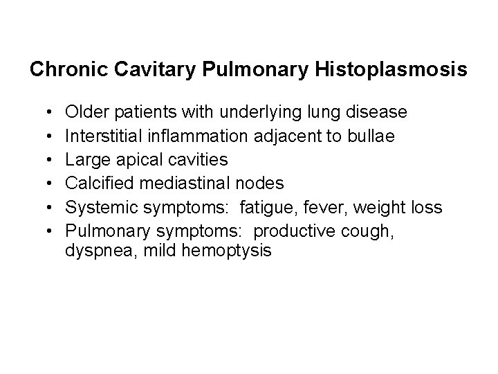 Chronic Cavitary Pulmonary Histoplasmosis • • • Older patients with underlying lung disease Interstitial