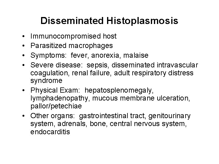 Disseminated Histoplasmosis • • Immunocompromised host Parasitized macrophages Symptoms: fever, anorexia, malaise Severe disease: