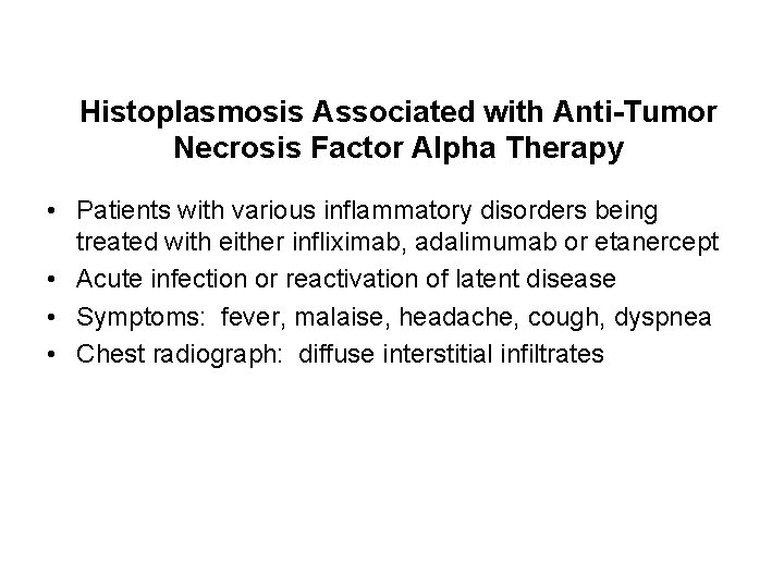 Histoplasmosis Associated with Anti-Tumor Necrosis Factor Alpha Therapy • Patients with various inflammatory disorders