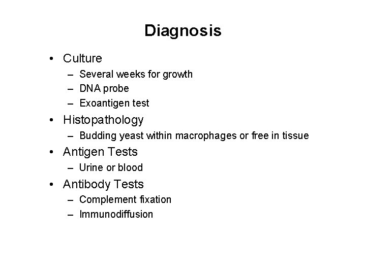 Diagnosis • Culture – Several weeks for growth – DNA probe – Exoantigen test