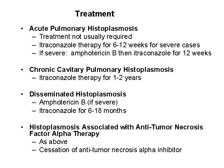 Treatment • Acute Pulmonary Histoplasmosis – Treatment not usually required – Itraconazole therapy for