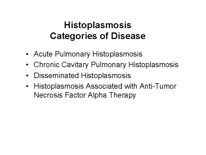 Histoplasmosis Categories of Disease • • Acute Pulmonary Histoplasmosis Chronic Cavitary Pulmonary Histoplasmosis Disseminated