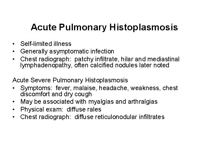 Acute Pulmonary Histoplasmosis • Self-limited illness • Generally asymptomatic infection • Chest radiograph: patchy