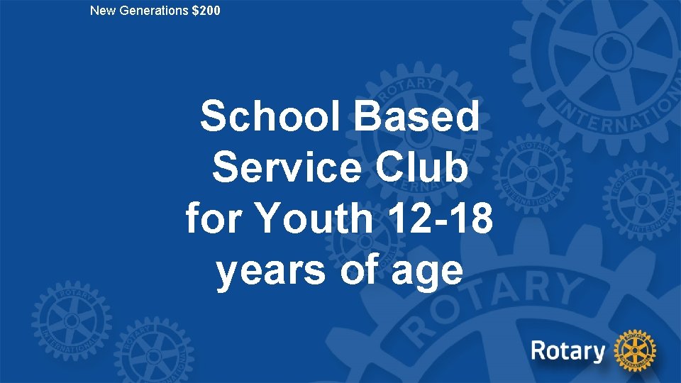 New Generations $200 School Based Service Club for Youth 12 -18 years of age