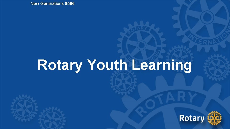 New Generations $500 Rotary Youth Learning 