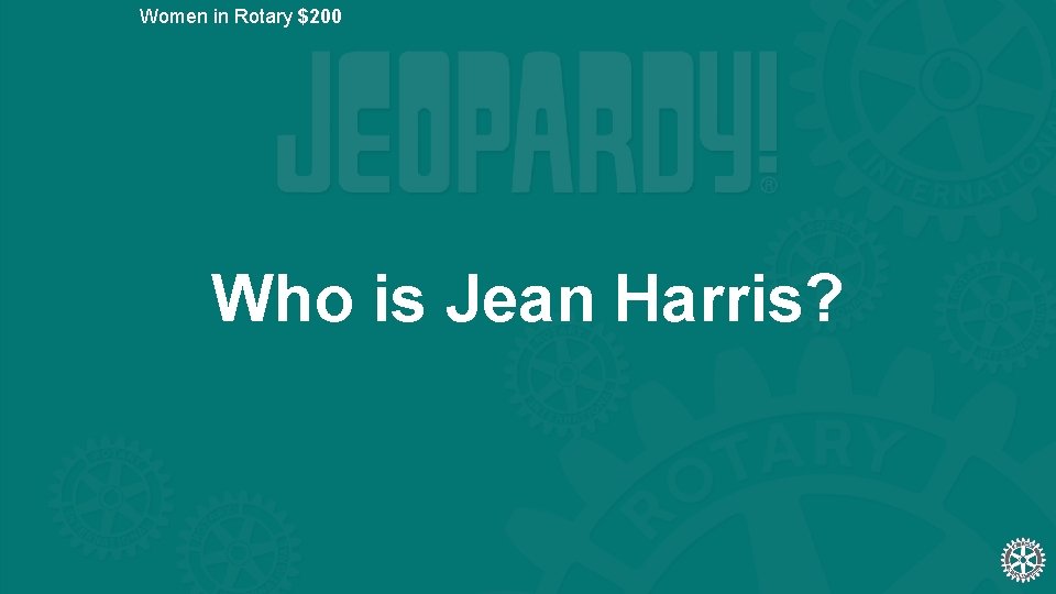 Women in Rotary $200 Who is Jean Harris? 