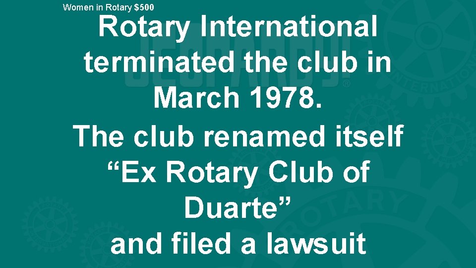 Women in Rotary $500 Rotary International terminated the club in March 1978. The club