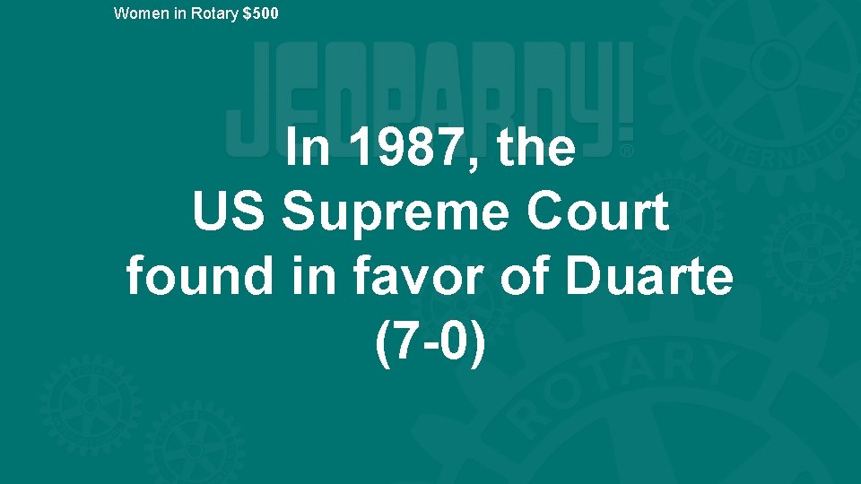 Women in Rotary $500 In 1987, the US Supreme Court found in favor of