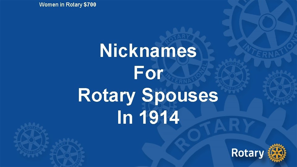 Women in Rotary $700 Nicknames For Rotary Spouses In 1914 