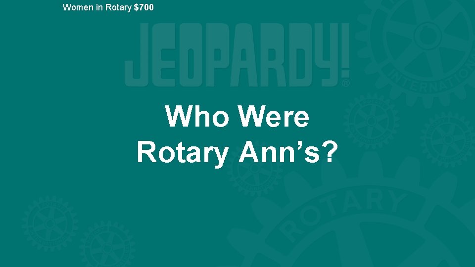 Women in Rotary $700 Who Were Rotary Ann’s? 