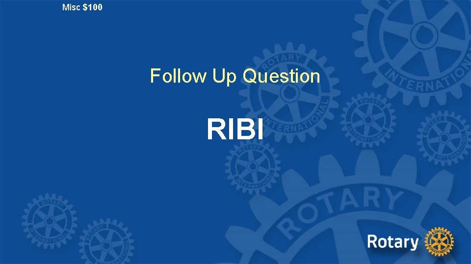 Misc $100 Follow Up Question RIBI 