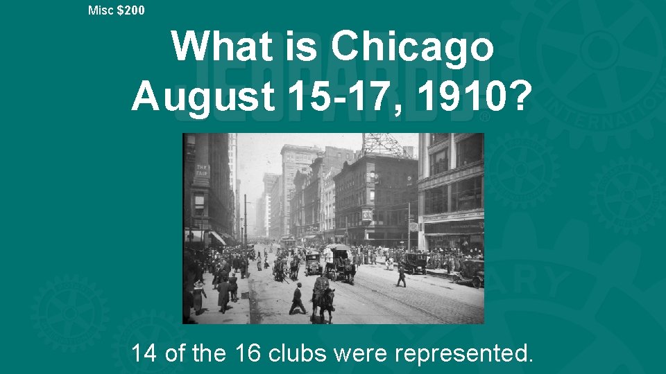 Misc $200 What is Chicago August 15 -17, 1910? 14 of the 16 clubs