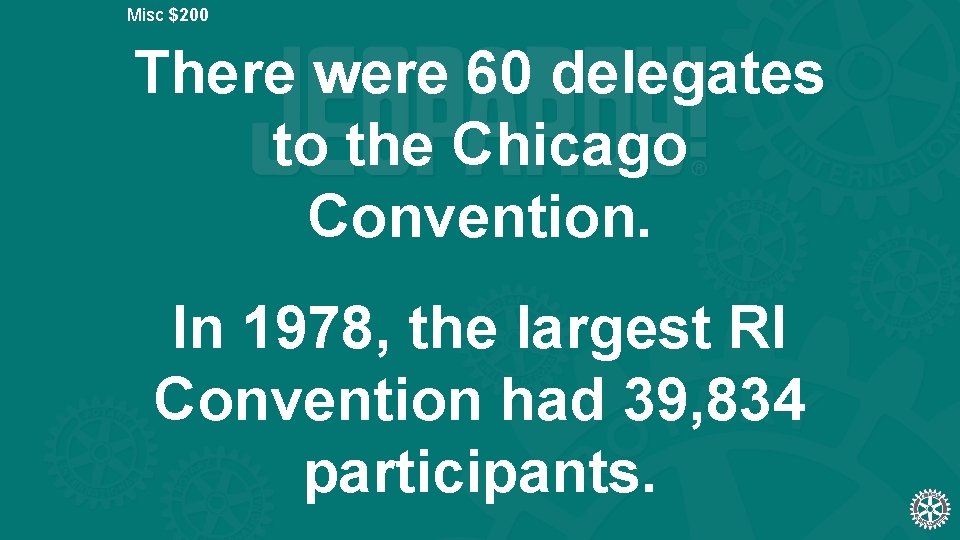 Misc $200 There were 60 delegates to the Chicago Convention. In 1978, the largest