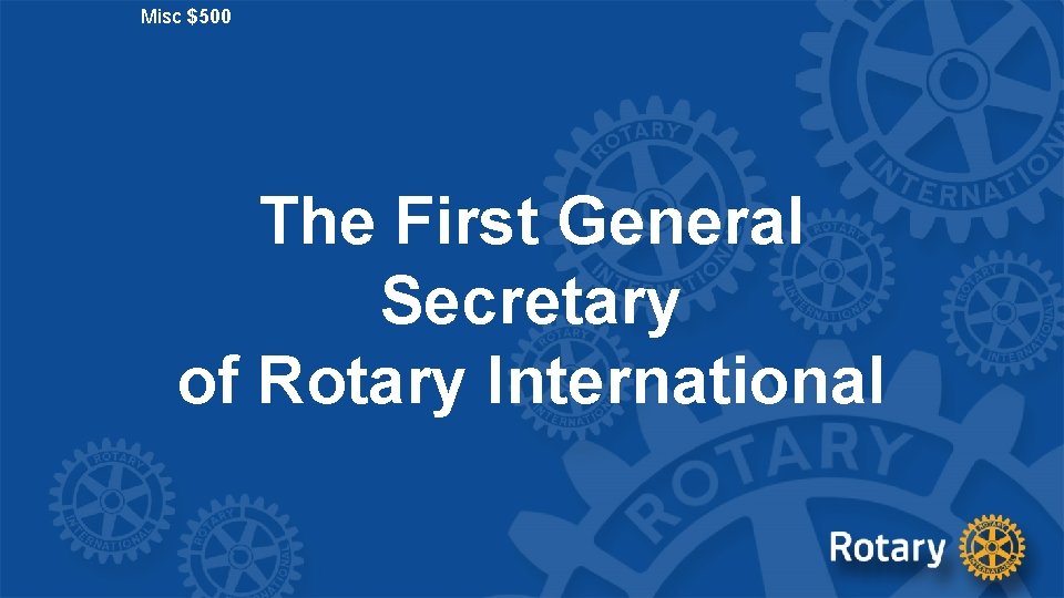Misc $500 The First General Secretary of Rotary International 
