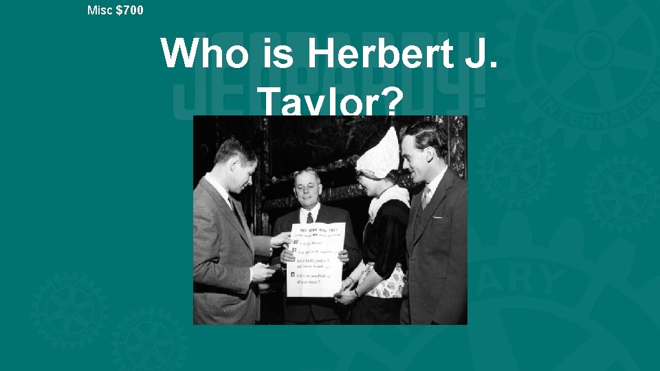 Misc $700 Who is Herbert J. Taylor? 