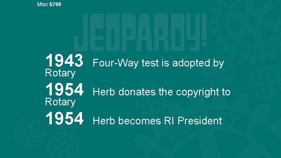 Misc $700 1943 Four-Way test is adopted by 1954 Herb donates the copyright to