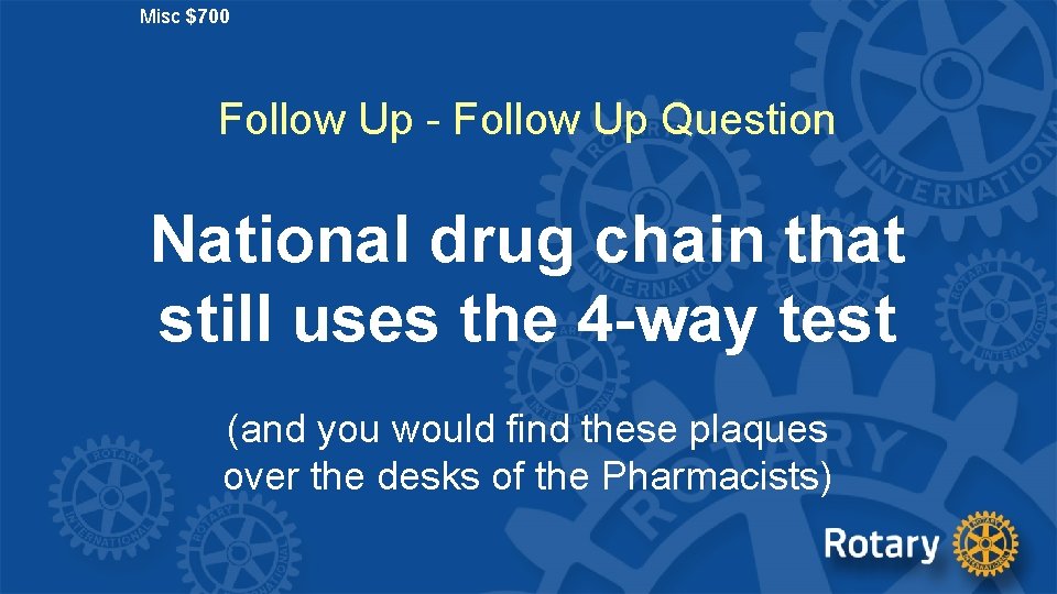 Misc $700 Follow Up - Follow Up Question National drug chain that still uses